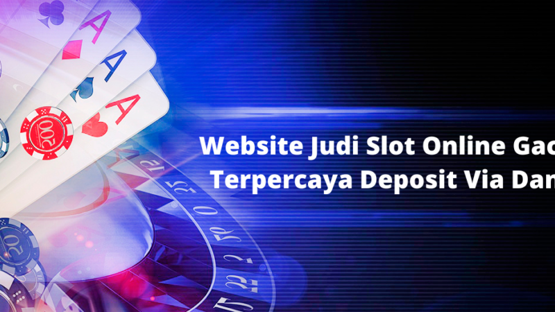 Website Judi Slot Online Gacor Terpercaya Deposit Via Dana